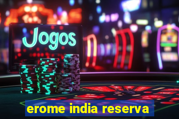 erome india reserva